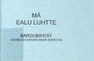 Má ealu luhtte - Bargobihtát